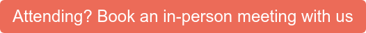 Attending? Book an in-person meeting with us